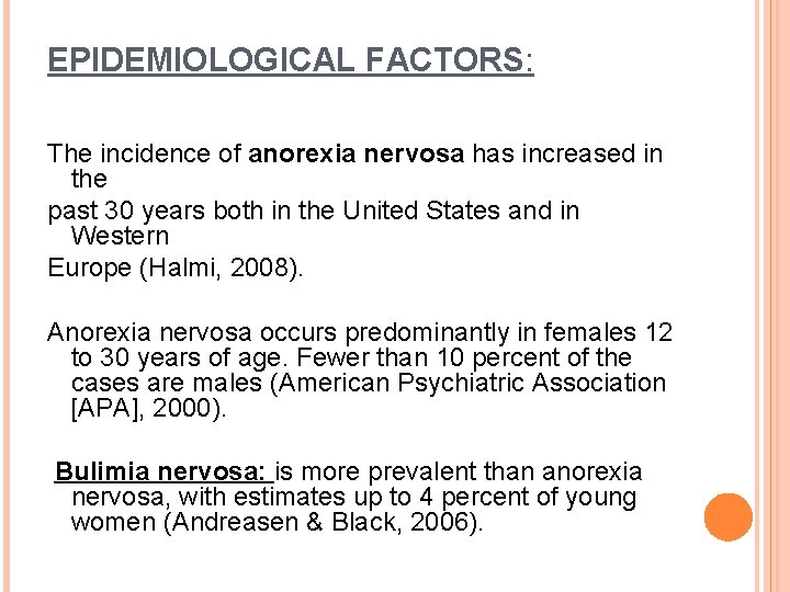 EPIDEMIOLOGICAL FACTORS: The incidence of anorexia nervosa has increased in the past 30 years