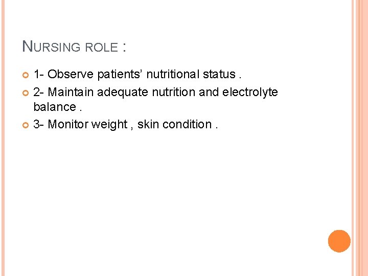 NURSING ROLE : 1 - Observe patients’ nutritional status. 2 - Maintain adequate nutrition