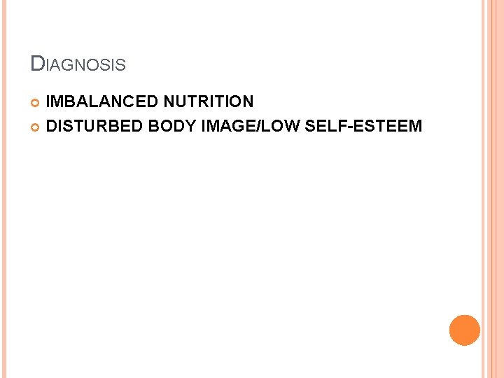 DIAGNOSIS IMBALANCED NUTRITION DISTURBED BODY IMAGE/LOW SELF-ESTEEM 