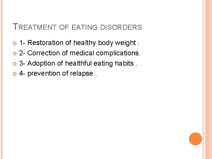 TREATMENT OF EATING DISORDERS 1 - Restoration of healthy body weight. 2 - Correction