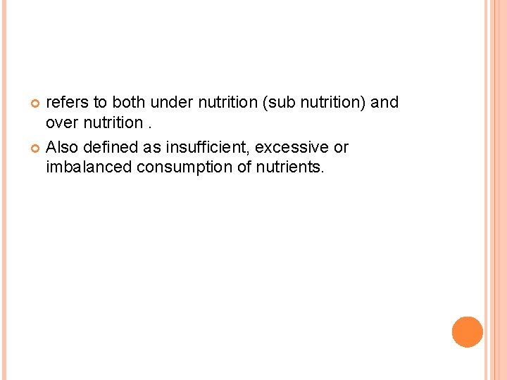refers to both under nutrition (sub nutrition) and over nutrition. Also defined as insufficient,