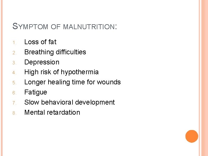 SYMPTOM OF MALNUTRITION: 1. 2. 3. 4. 5. 6. 7. 8. Loss of fat