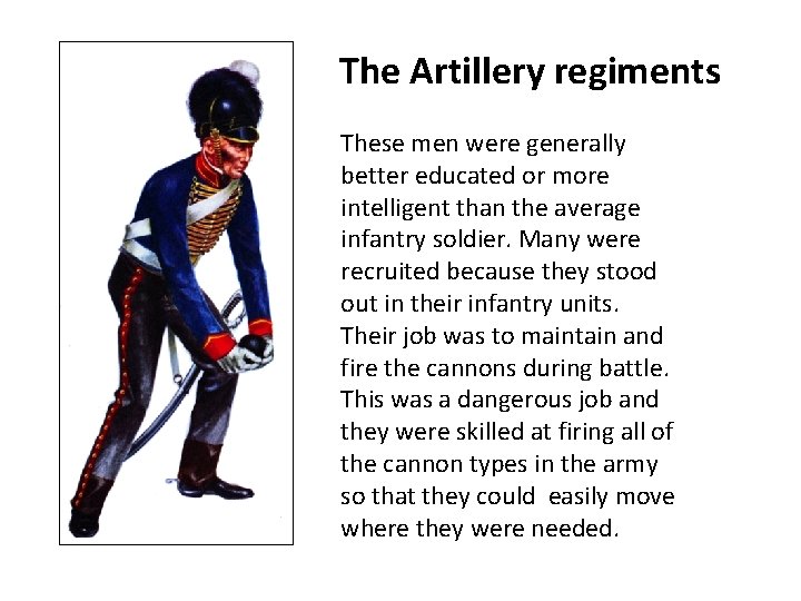 The Artillery regiments These men were generally better educated or more intelligent than the
