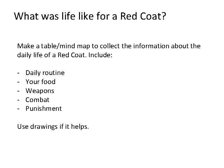 What was life like for a Red Coat? Make a table/mind map to collect