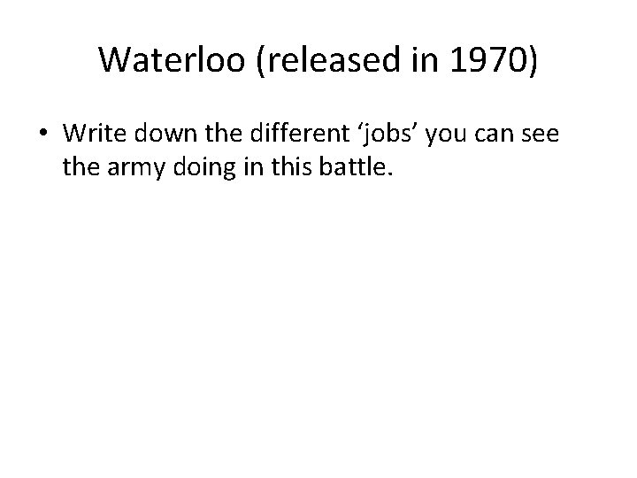 Waterloo (released in 1970) • Write down the different ‘jobs’ you can see the
