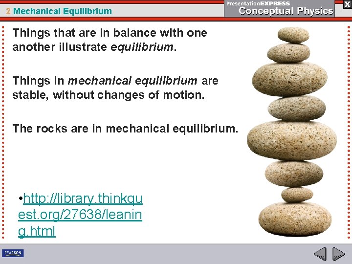 2 Mechanical Equilibrium Things that are in balance with one another illustrate equilibrium. Things