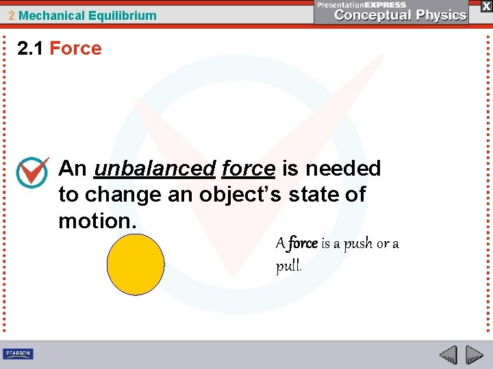 2 Mechanical Equilibrium 2. 1 Force An unbalanced force is needed to change an