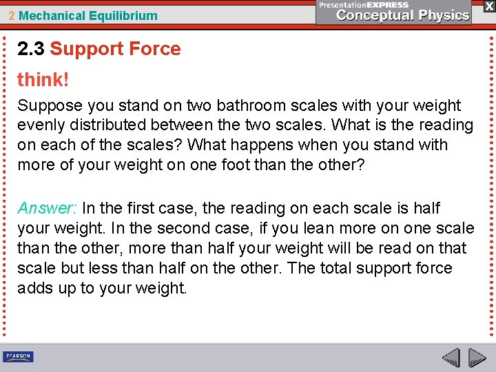 2 Mechanical Equilibrium 2. 3 Support Force think! Suppose you stand on two bathroom