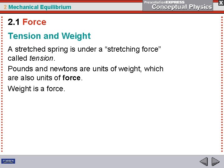 2 Mechanical Equilibrium 2. 1 Force Tension and Weight A stretched spring is under