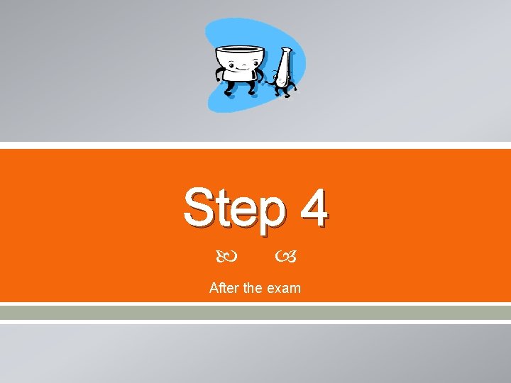Step 4 After the exam 