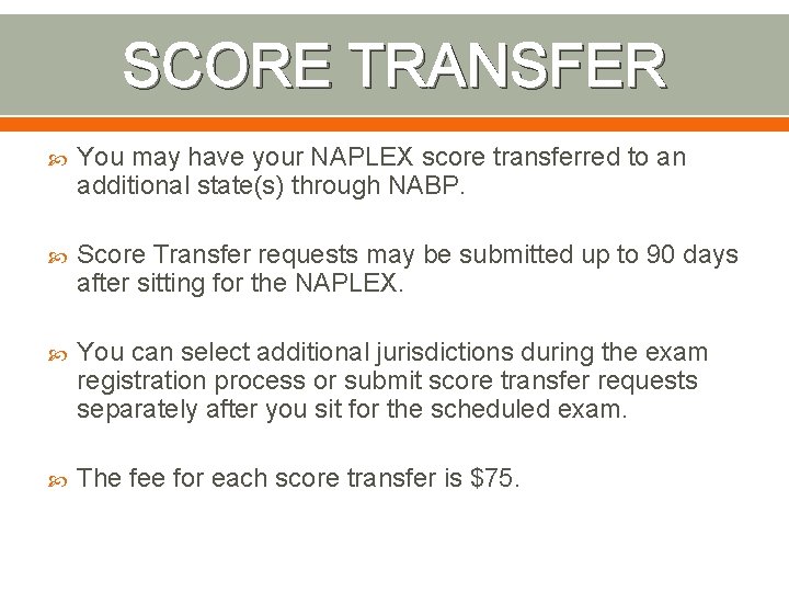 SCORE TRANSFER You may have your NAPLEX score transferred to an additional state(s) through