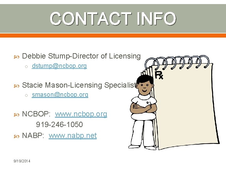 CONTACT INFO Debbie Stump-Director of Licensing o dstump@ncbop. org Stacie Mason-Licensing Specialist o smason@ncbop.