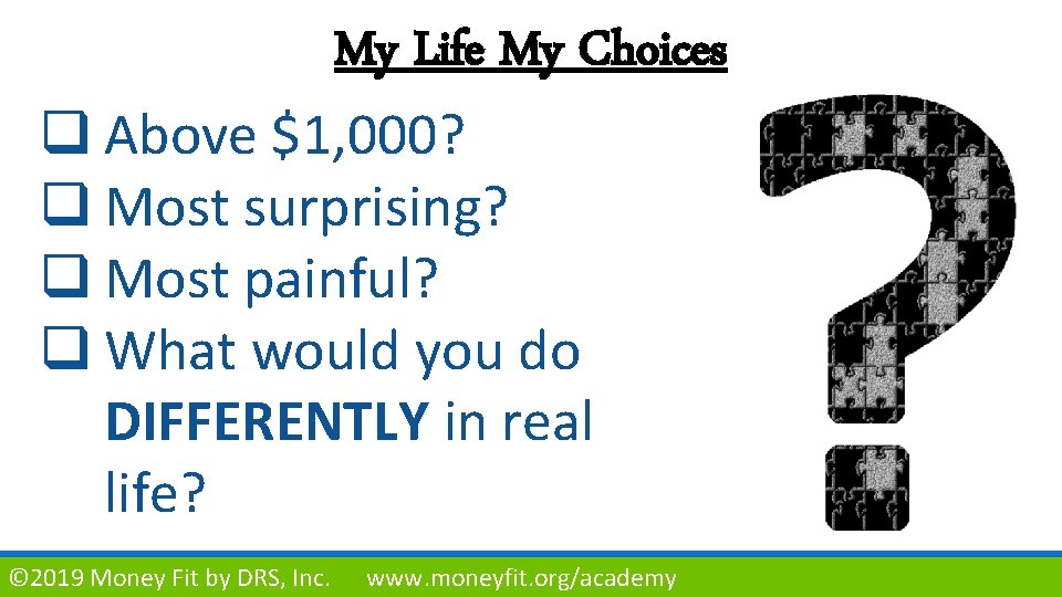 My Life My Choices q Above $1, 000? q Most surprising? q Most painful?