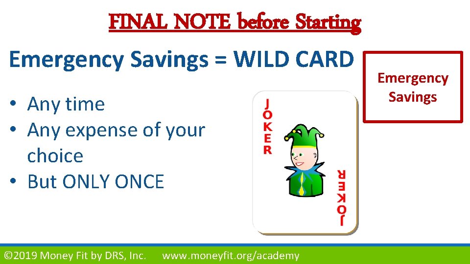 FINAL NOTE before Starting Emergency Savings = WILD CARD • Any time • Any