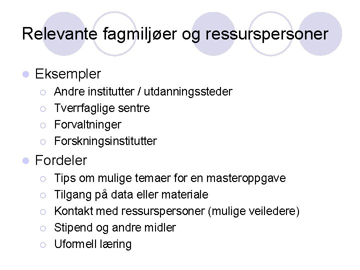 Relevante fagmiljøer og ressurspersoner l Eksempler ¡ ¡ l Andre institutter / utdanningssteder Tverrfaglige