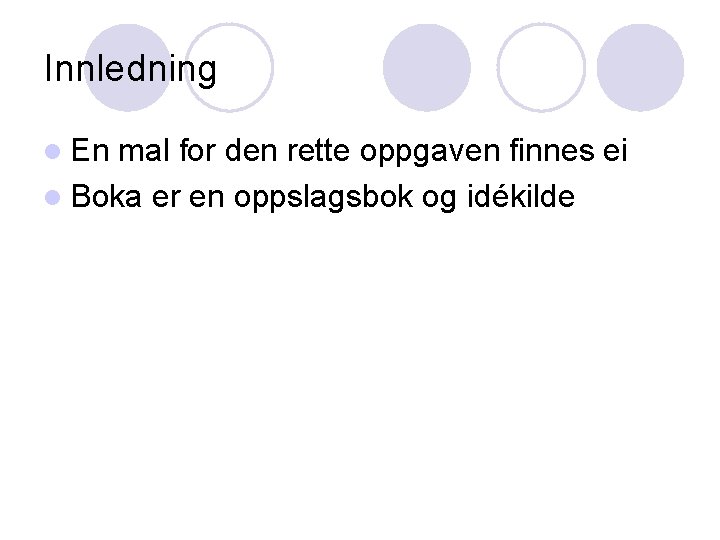 Innledning l En mal for den rette oppgaven finnes ei l Boka er en