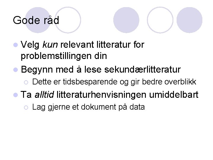 Gode råd l Velg kun relevant litteratur for problemstillingen din l Begynn med å