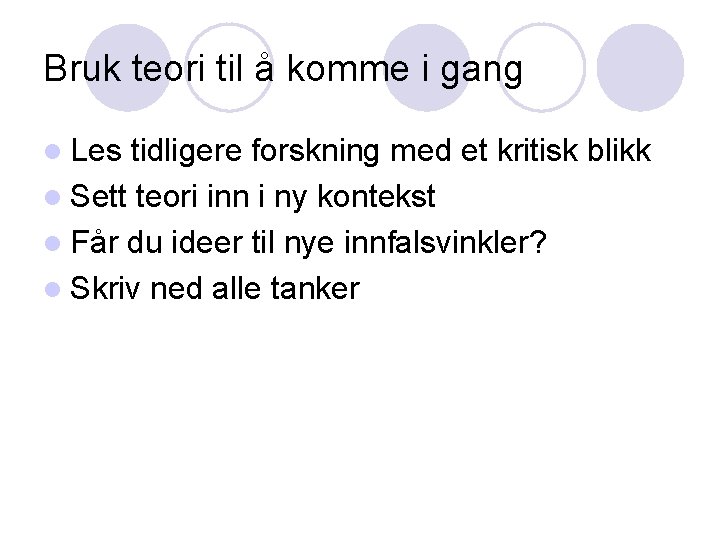 Bruk teori til å komme i gang l Les tidligere forskning med et kritisk