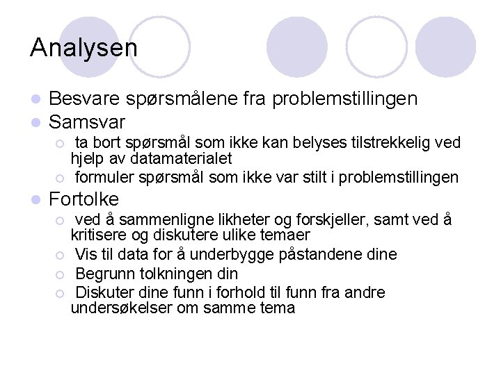 Analysen l l Besvare spørsmålene fra problemstillingen Samsvar ¡ ¡ l ta bort spørsmål