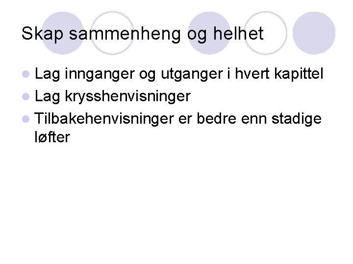 Skap sammenheng og helhet l Lag innganger og utganger i hvert kapittel l Lag