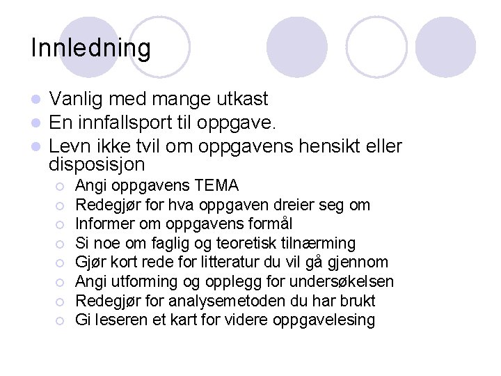 Innledning l l l Vanlig med mange utkast En innfallsport til oppgave. Levn ikke