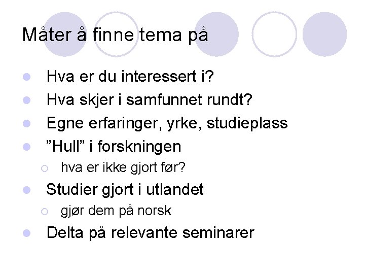 Måter å finne tema på Hva er du interessert i? l Hva skjer i