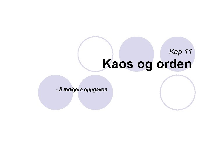 Kap 11 Kaos og orden - å redigere oppgaven 