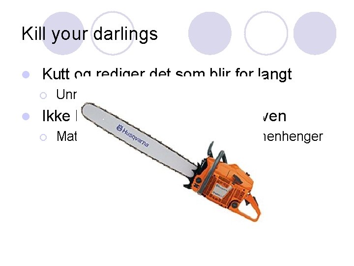 Kill your darlings l Kutt og rediger det som blir for langt ¡ l