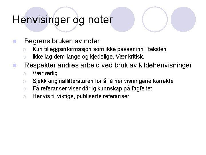 Henvisinger og noter l Begrens bruken av noter ¡ ¡ l Kun tilleggsinformasjon som