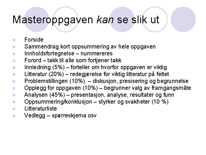 Masteroppgaven kan se slik ut l l l Forside Sammendrag kort oppsummering av hele