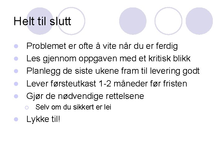 Helt til slutt l l l Problemet er ofte å vite når du er