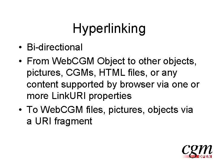 Hyperlinking • Bi-directional • From Web. CGM Object to other objects, pictures, CGMs, HTML