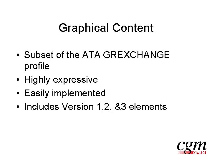 Graphical Content • Subset of the ATA GREXCHANGE profile • Highly expressive • Easily