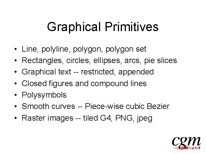 Graphical Primitives • • Line, polyline, polygon set Rectangles, circles, ellipses, arcs, pie slices