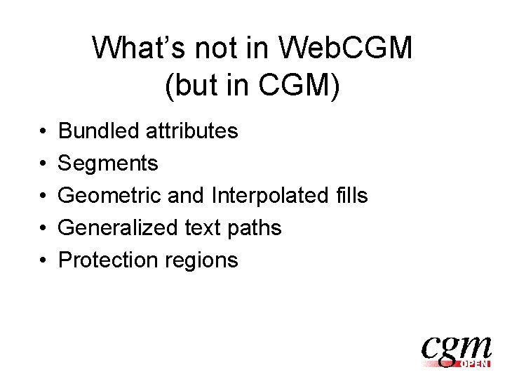 What’s not in Web. CGM (but in CGM) • • • Bundled attributes Segments