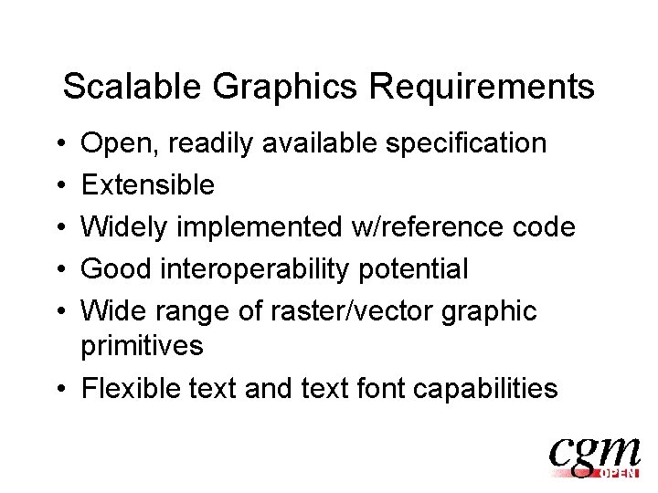 Scalable Graphics Requirements • • • Open, readily available specification Extensible Widely implemented w/reference
