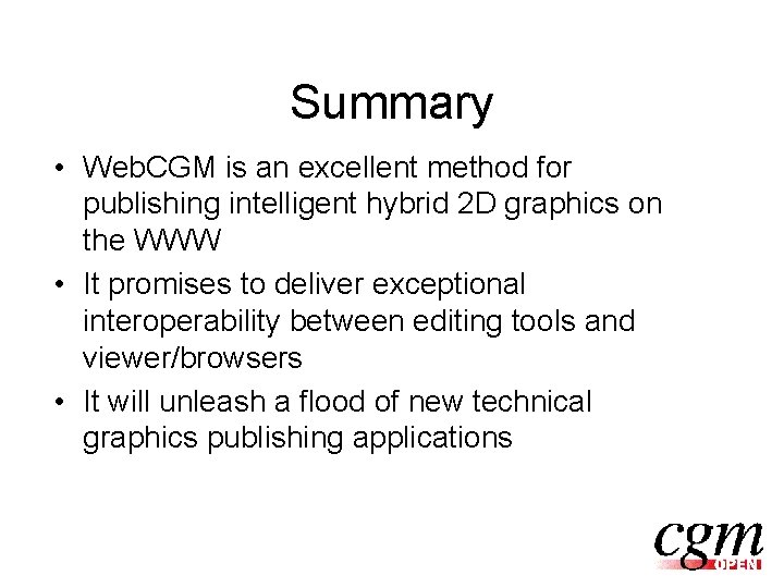 Summary • Web. CGM is an excellent method for publishing intelligent hybrid 2 D