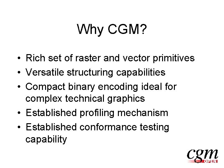 Why CGM? • Rich set of raster and vector primitives • Versatile structuring capabilities