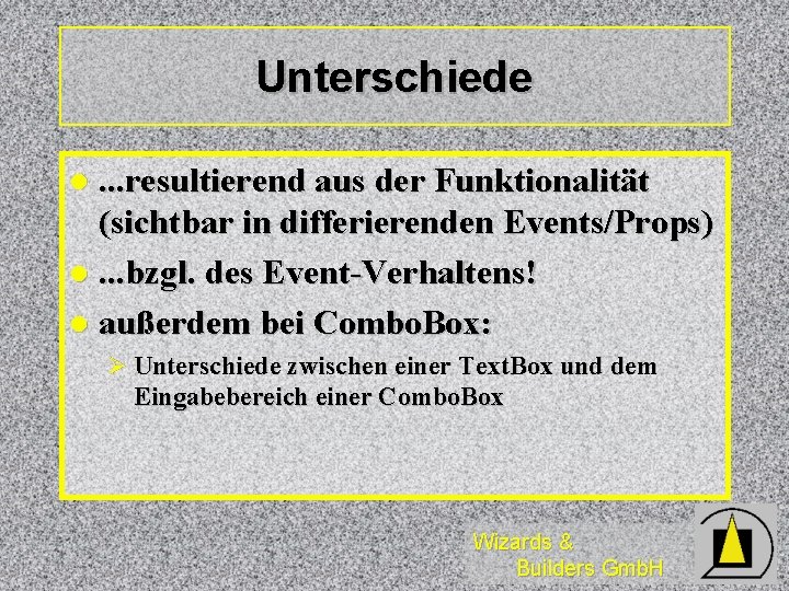 Unterschiede. . . resultierend aus der Funktionalität (sichtbar in differierenden Events/Props) l. . .