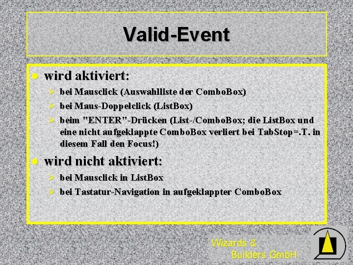Valid-Event l wird aktiviert: Ø bei Mausclick (Auswahlliste der Combo. Box) Ø bei Maus-Doppelclick
