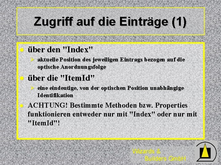 Zugriff auf die Einträge (1) l über den "Index" Ø aktuelle Position des jeweiligen