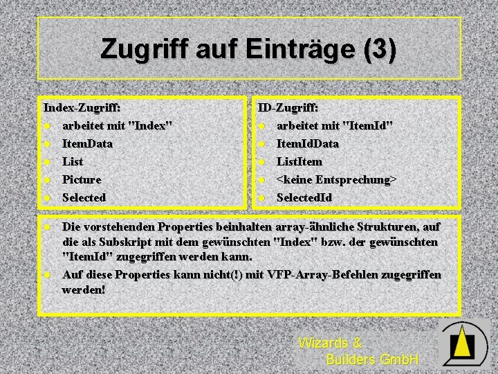 Zugriff auf Einträge (3) Index-Zugriff: l arbeitet mit "Index" l Item. Data l List