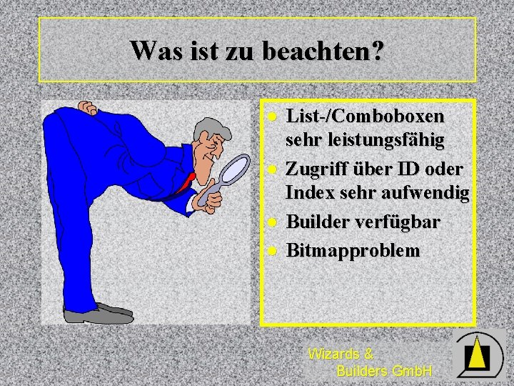 Was ist zu beachten? l l List-/Comboboxen sehr leistungsfähig Zugriff über ID oder Index