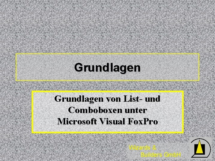 Grundlagen von List- und Comboboxen unter Microsoft Visual Fox. Pro Wizards & Builders Gmb.