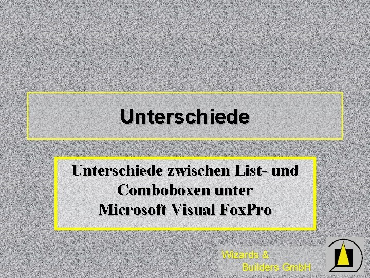 Unterschiede zwischen List- und Comboboxen unter Microsoft Visual Fox. Pro Wizards & Builders Gmb.