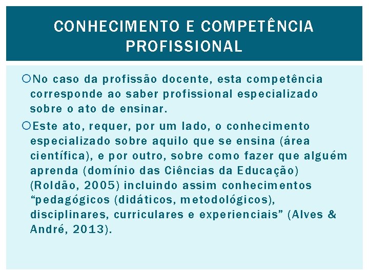 CONHECIMENTO E COMPETÊNCIA PROFISSIONAL No caso da profissão docente, esta competência corresponde ao saber