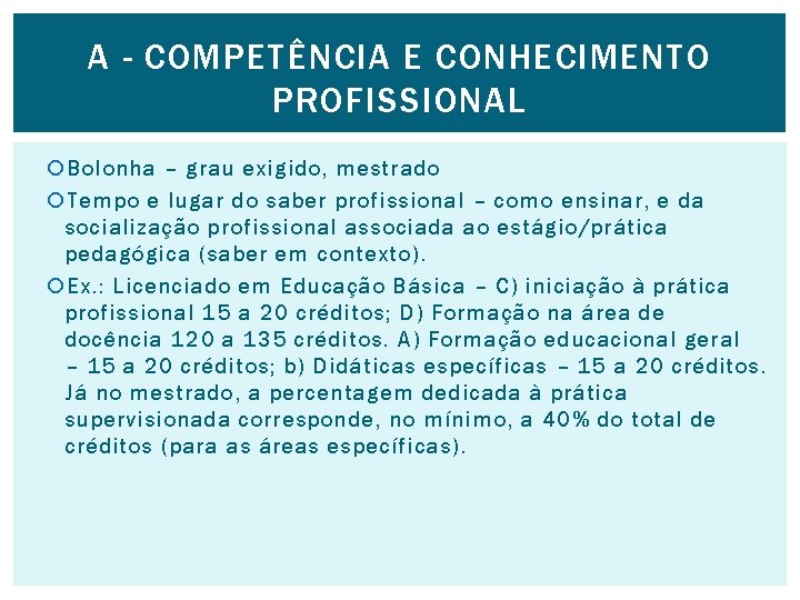 A - COMPETÊNCIA E CONHECIMENTO PROFISSIONAL Bolonha – grau exigido, mestrado Tempo e lugar