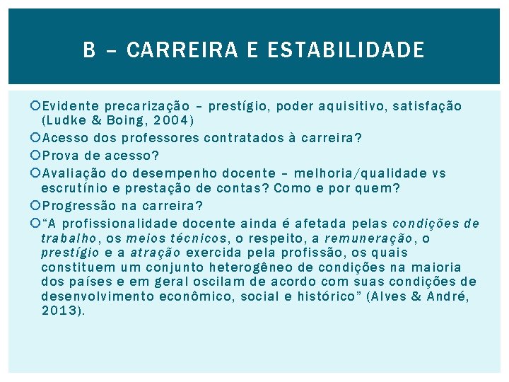 B – CARREIRA E ESTABILIDADE Evidente precarização – prestígio, poder aquisitivo, satisfação (Ludke &