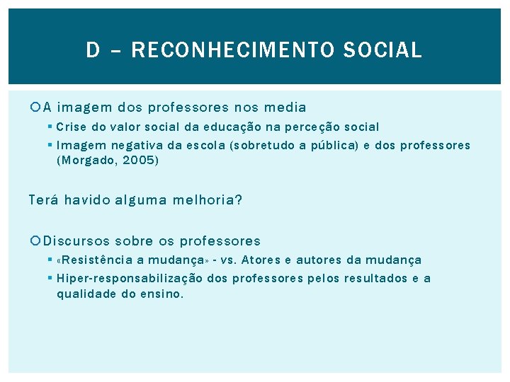 D – RECONHECIMENTO SOCIAL A imagem dos professores nos media § Crise do valor