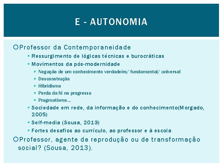 E - AUTONOMIA Professor da Contemporaneidade § Ressurgimento de lógicas técnicas e burocráticas §